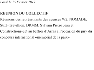 Post le 25 Fvrier 2019  REUNION DU COLLECTIF Runions des reprsentants des agences W2, NOMADE, Stiff+Trevillion, DRMM, Sylvain Pierre Jean et Constructions-3D au beffroi dArras  loccasion du jury du concours international mmorial de la paix